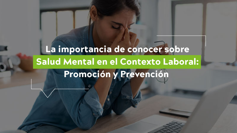 La importancia de conocer sobre salud mental en el contexto laboral