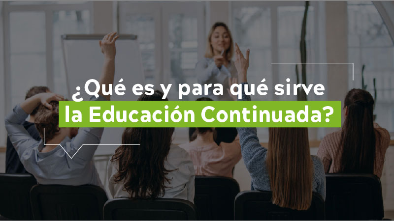 ¿Que es y para que sirve la educación continuada?