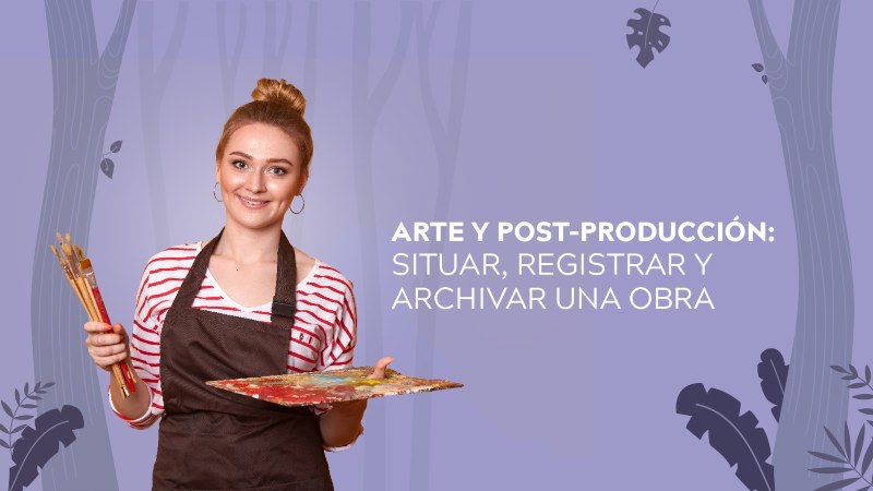 Arte y postproducción: cómo situar, registrar y archivar una obra