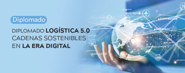 Diplomado: Logística 5.0 cadenas sostenibles en la era digital